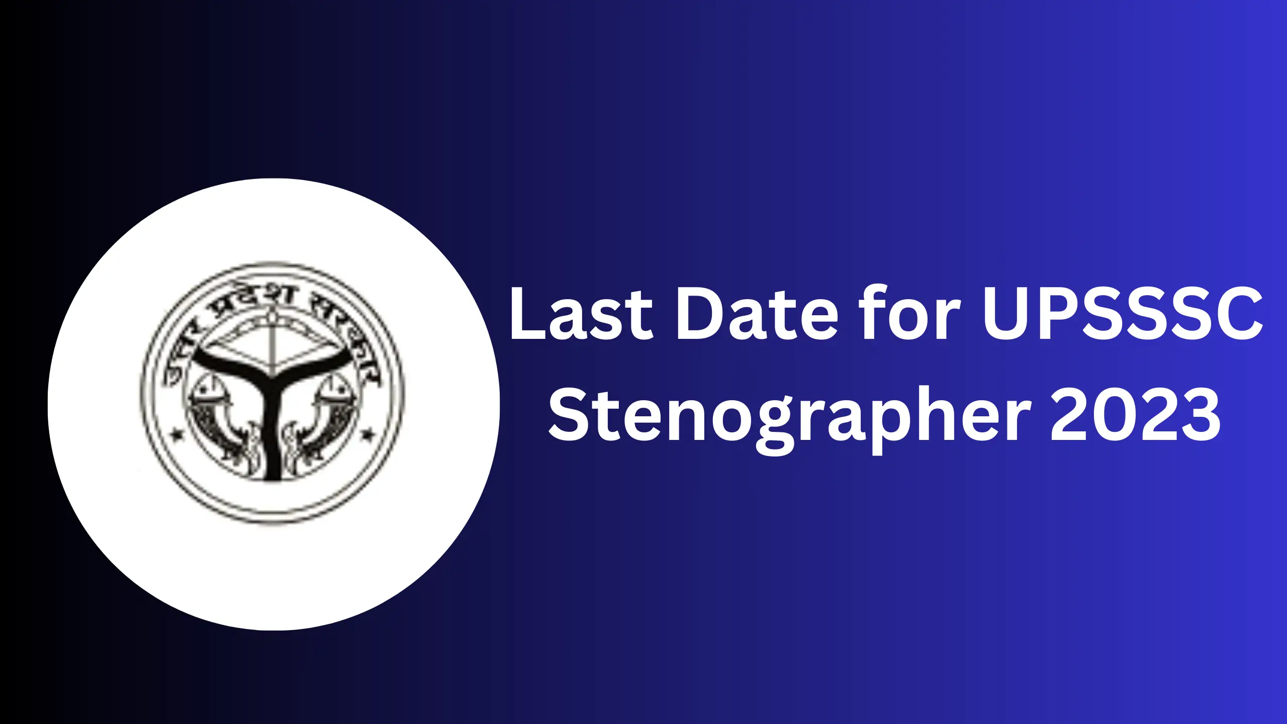 Last Date for UPSSSC Stenographer 2023