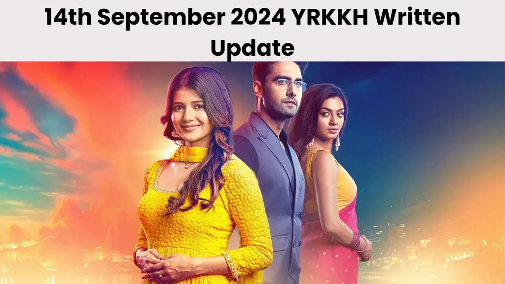 14th September 2024 YRKKH Written Update