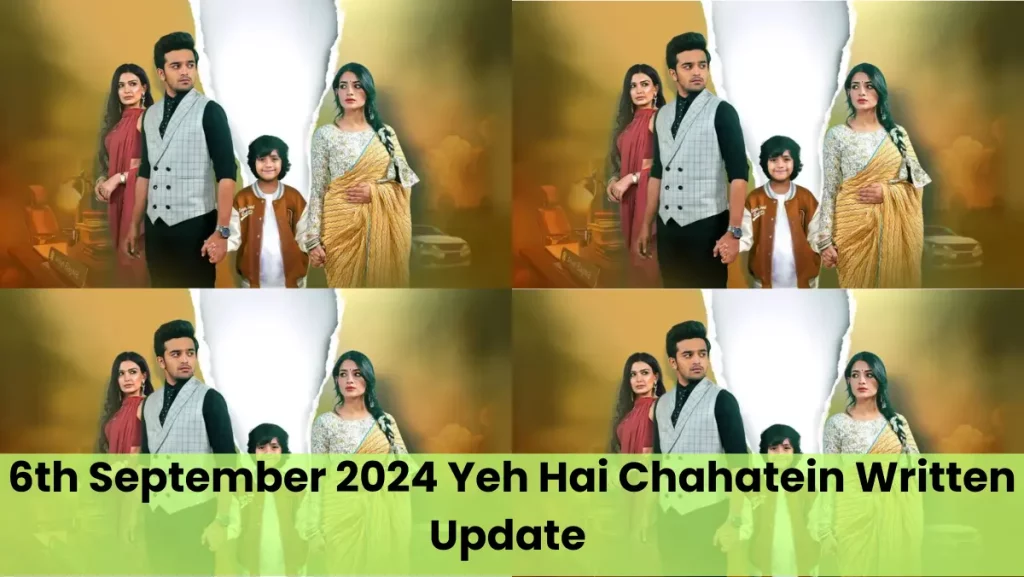 6th September 2024 Yeh Hai Chahatein Written Update 