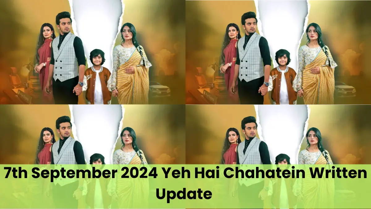 7th September 2024 Yeh Hai Chahatein Written Update