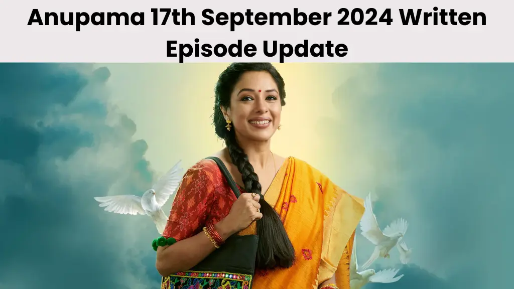 Anupama 17th September 2024 Written Episode Update