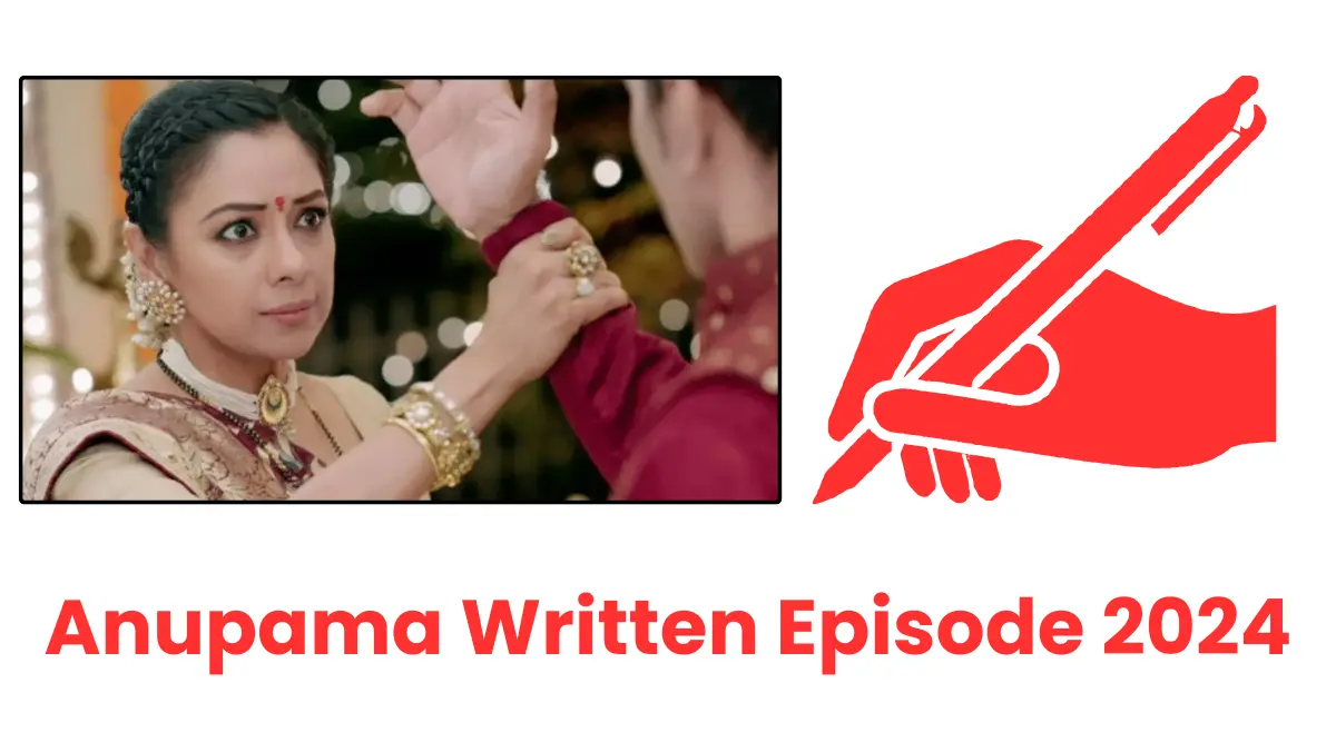 Anupama Written Episode 2024