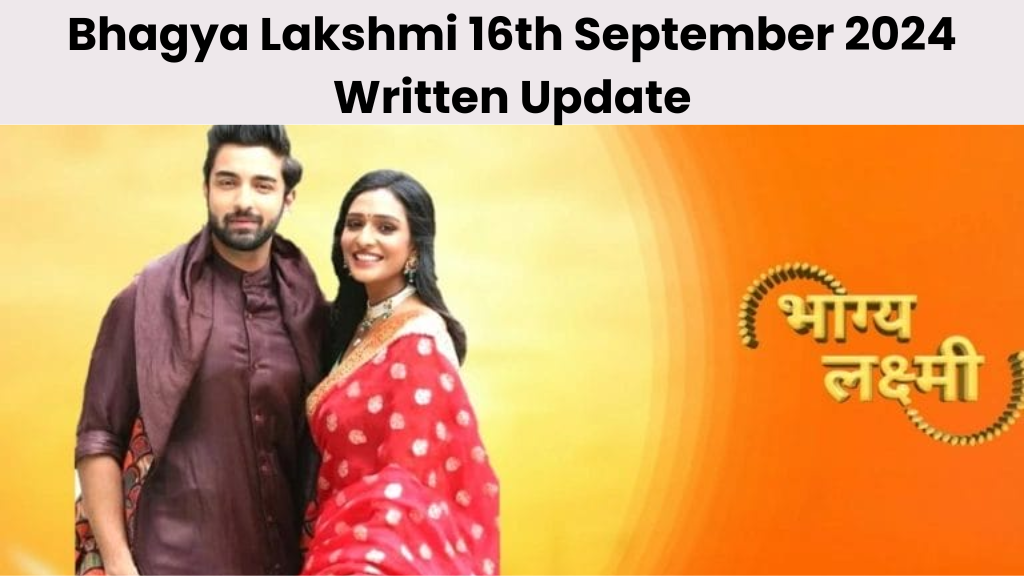 Bhagya Lakshmi 16th September 2024 Written Update