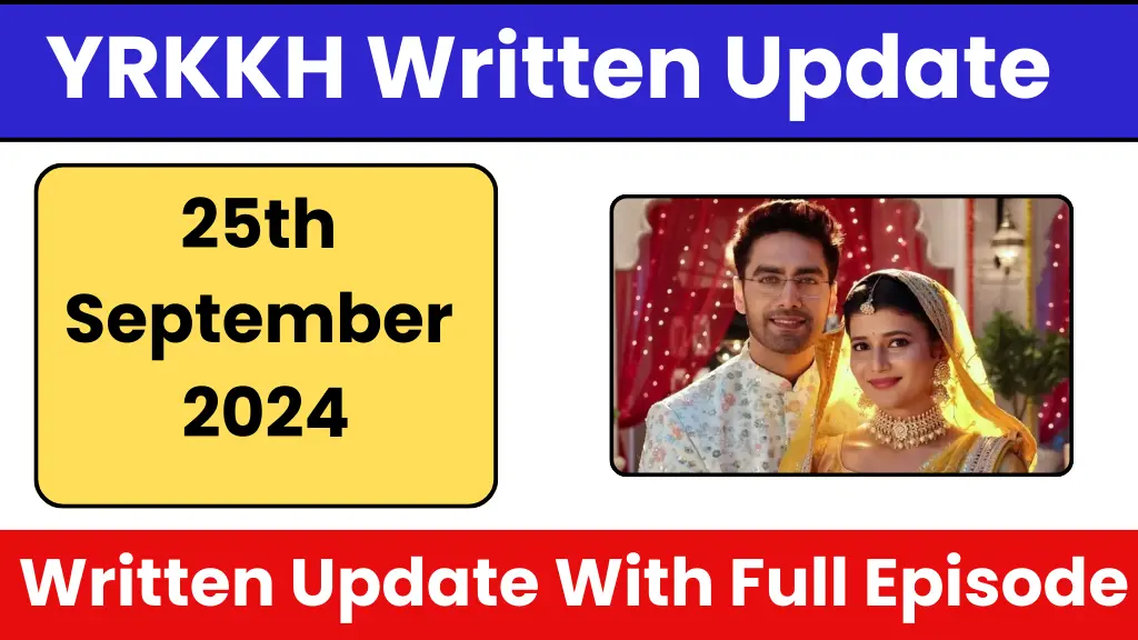 YRKKH 25th September 2024 Written Update