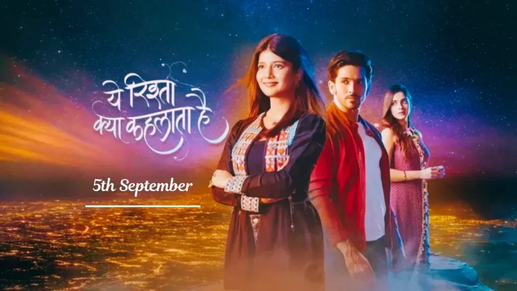 Yeh Rishta Kya Kehlata Hai Written Update 5th September 2024